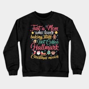 Just a Mom who loves Baking Stuff Hot Coffee Hallmark Christmas Movies Crewneck Sweatshirt